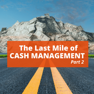 The Last Mile of Cash Management